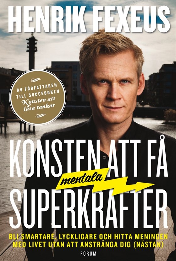 Konsten att få mentala superkrafter : Bli smartare, lyckligare och hitta meningen med livet utan att anstränga dig (nästan)