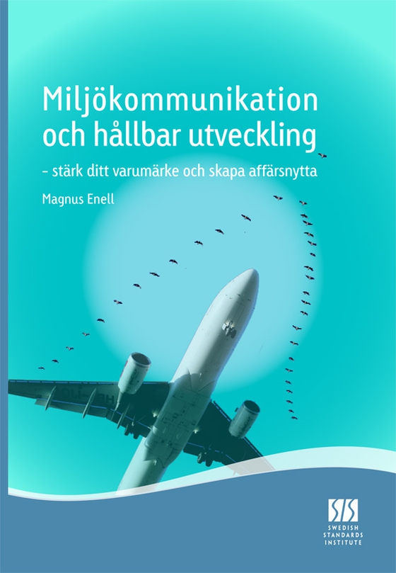 Miljökommunikation och hållbar utveckling - stärk ditt varumärke och skapa affärsnytta (e-bok) av Magnus Enell