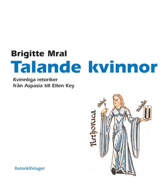 Talande kvinnor. Kvinnliga retoriker från Aspasia till Ellen Key