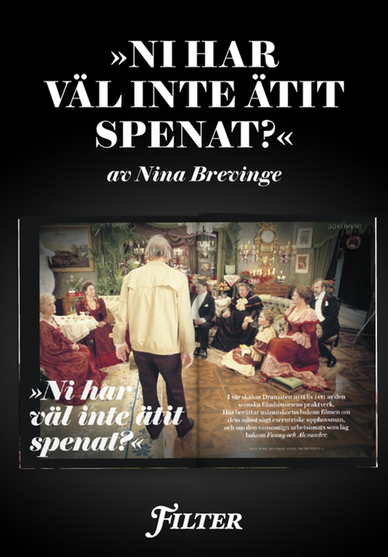 "Ni har väl inte ätit spenat?" - Ett reportage om inspelningen av Ingmar Bergmans Fanny och Alexander ur magasinet Filter