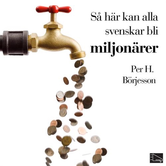 Så här kan alla svenskar bli miljonärer (ljudbok) av Per H Börjesson