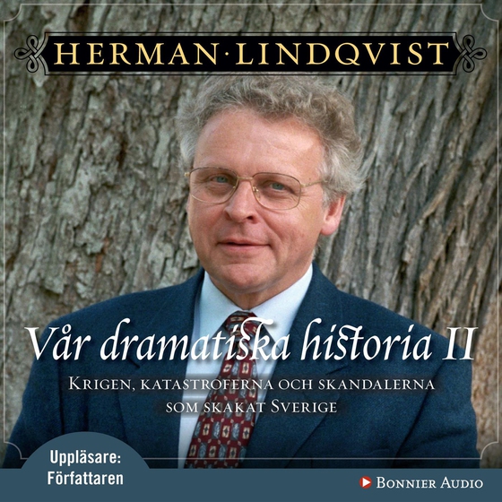 Vår dramatiska historia 1600-1743 : Krigen, katastroferna och skandalerna som skakat Sverige (ljudbok) av Herman Lindqvist