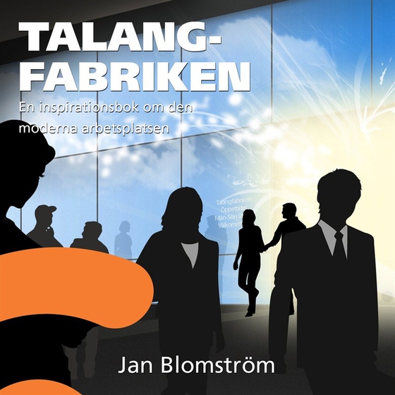 Talangfabriken : En inspirationsbok om den moderna arbetsplatsen (ljudbok) av Jan Blomström