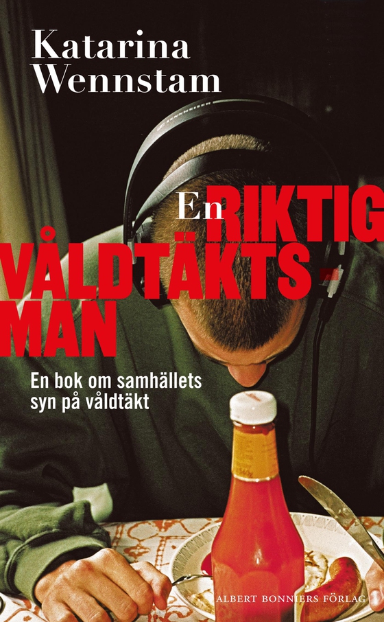 En riktig våldtäktsman : en bok om samhällets syn på våldtäkt (e-bok) av Katarina Wennstam