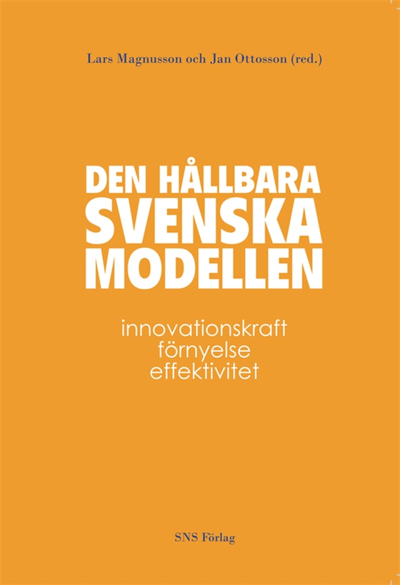 Den hållbara svenska modellen : Innovationskraft, förnyelse, effektivitet