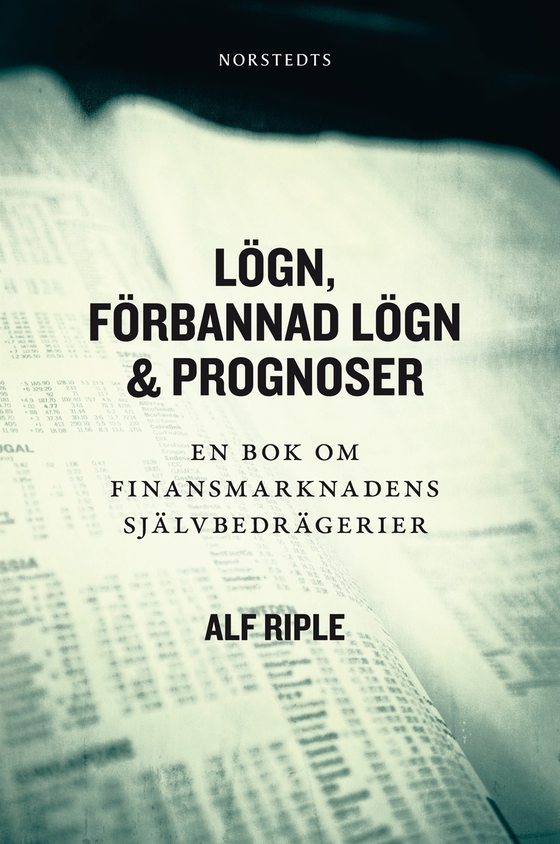 Lögn, förbannad lögn & prognoser : en bok om finansmarknadens självbedrägerier (e-bok) av Alf Riple