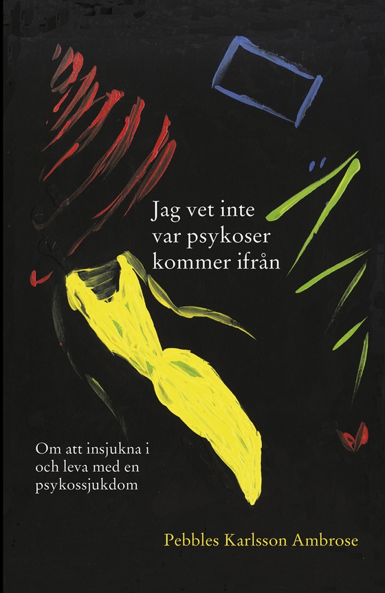 Jag vet inte var psykoser kommer ifrån (e-bok) av Pebbles Karlsson Ambrose