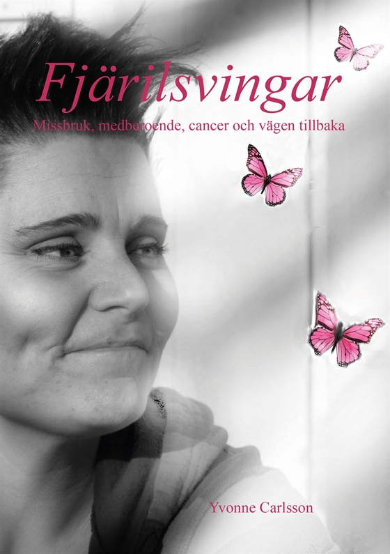 Fjärilsvingar - Missbruk, medberoende, cancer och vägen tillbaka