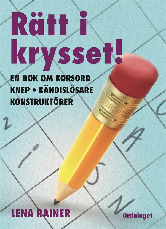 Rätt i krysset! En bok om korsord, knep, kändislösare, konstruktörer
