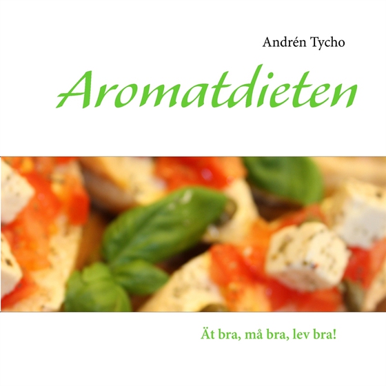 Aromatdieten: Ät bra, må bra, lev bra!