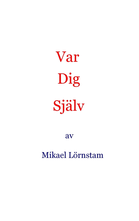 Var dig själv (e-bok) av Mikael Lörnstam