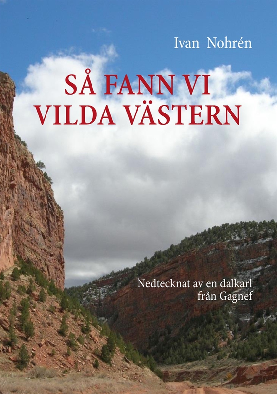 Så fann vi vilda västern: Nedtecknat av en dalkarl från Gagnef (e-bok) av Ivan Nohrén