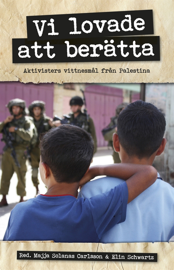 Vi lovade att berätta : Aktivisters vittnesmål från Palestina