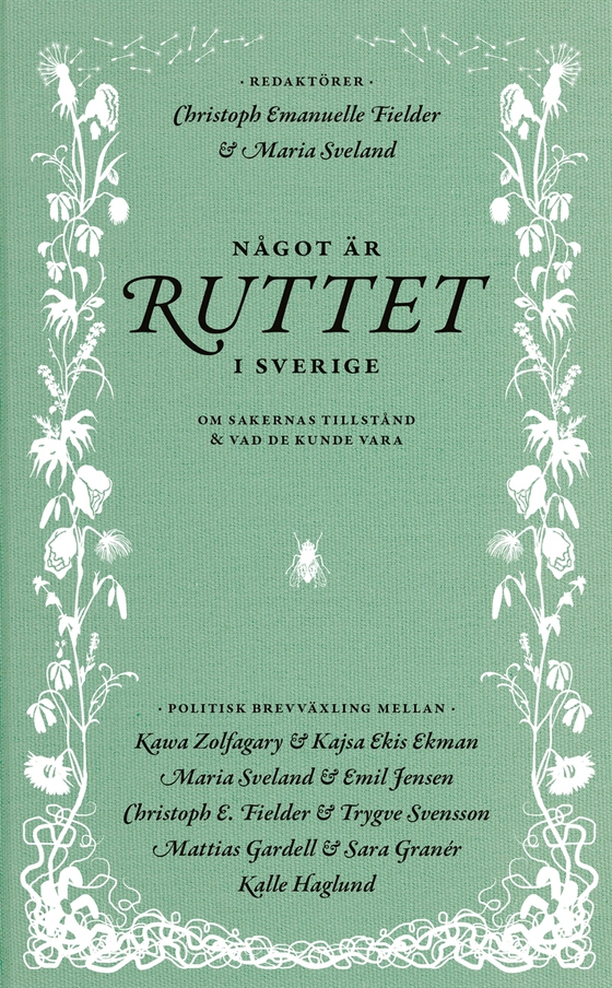 Något är ruttet i Sverige : Om sakernas tillstånd & vad de kunde vara
