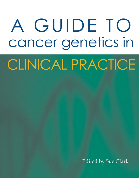 A Guide to Cancer Genetics in Clinical Practice