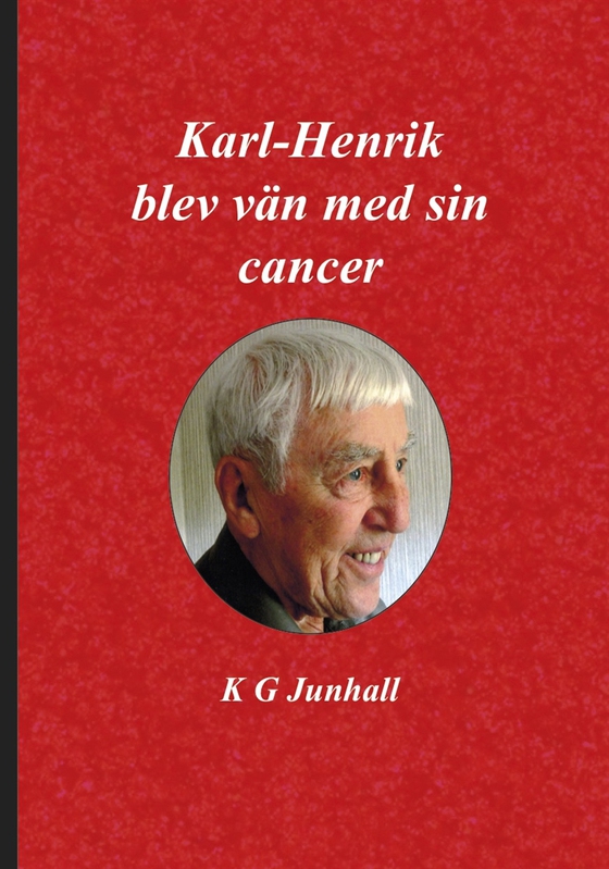 Karl-Henrik blev vän med sin cancer (e-bok) av Karl-Gustaf Junhall