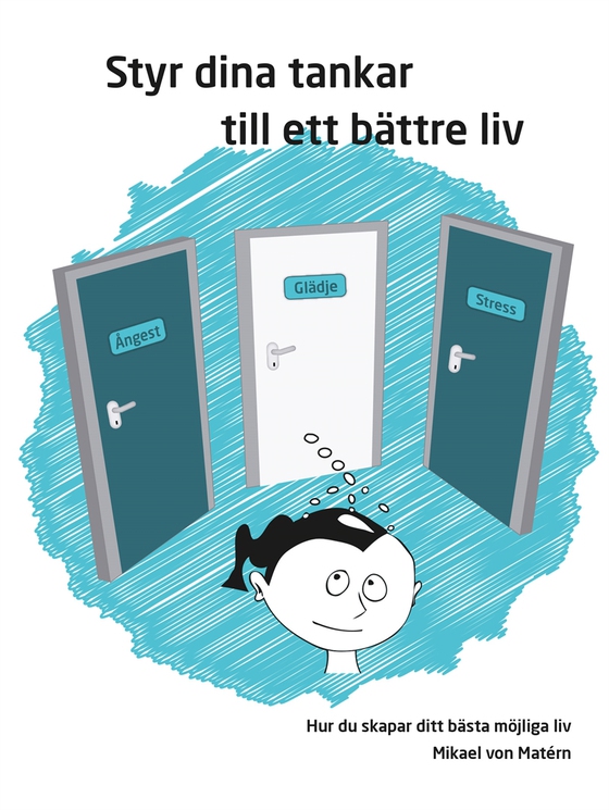 Styr dina tankar till ett bättre liv - Hur du skapar ditt bästa möjliga liv (e-bok) av Mikael von Matérn