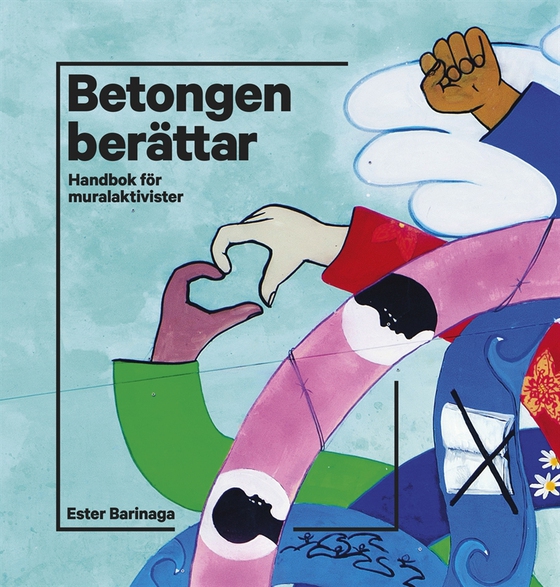 Betongen berättar : Handbok för muralaktivister