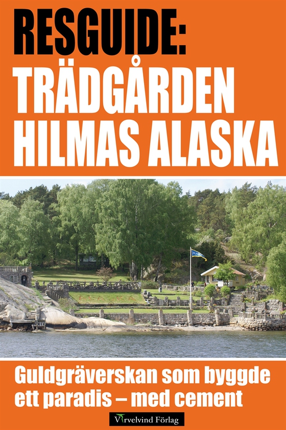 Hilmas Alaska - guidebok om guldgräverskan och trädgården av cement