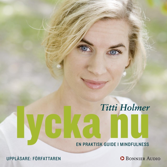 Lycka nu : en praktisk guide i mindfulness (ljudbok) av Titti Holmer