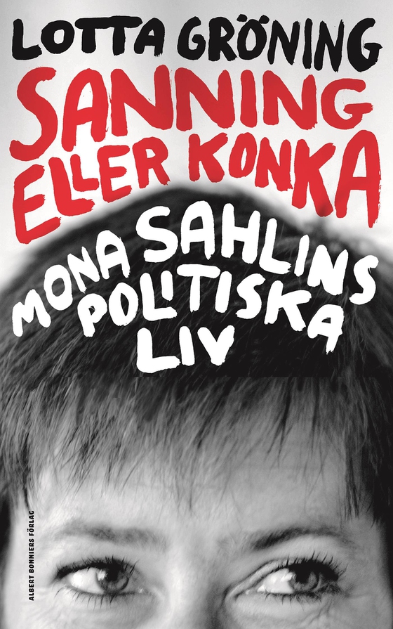 Sanning eller konka : Mona Sahlins politiska liv (e-bok) av Lotta Gröning