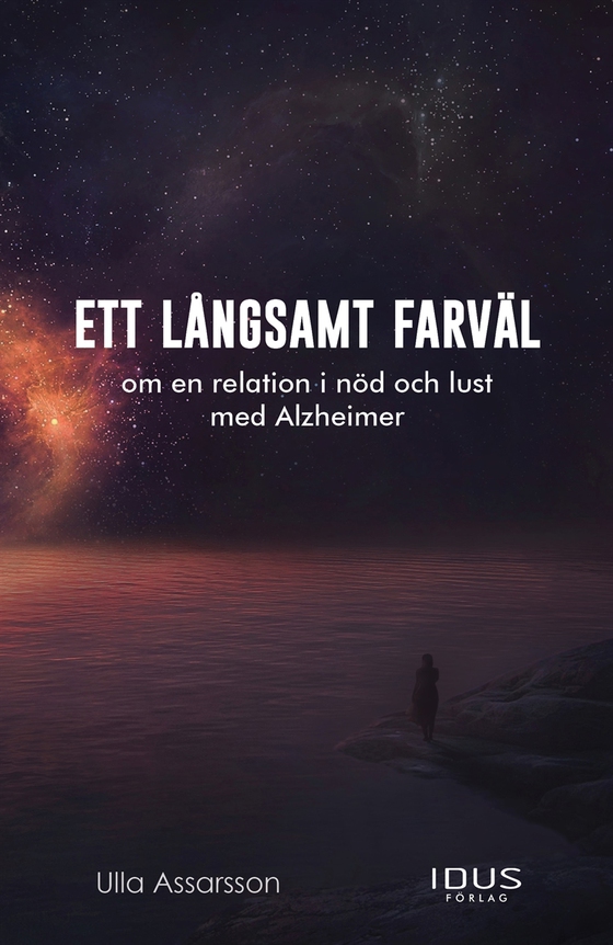 Ett långsamt farväl : om en relation i nöd och lust med Alzheimer
