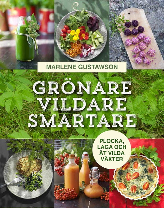 Grönare, vildare, smartare: Plocka, laga och ät vilda växter