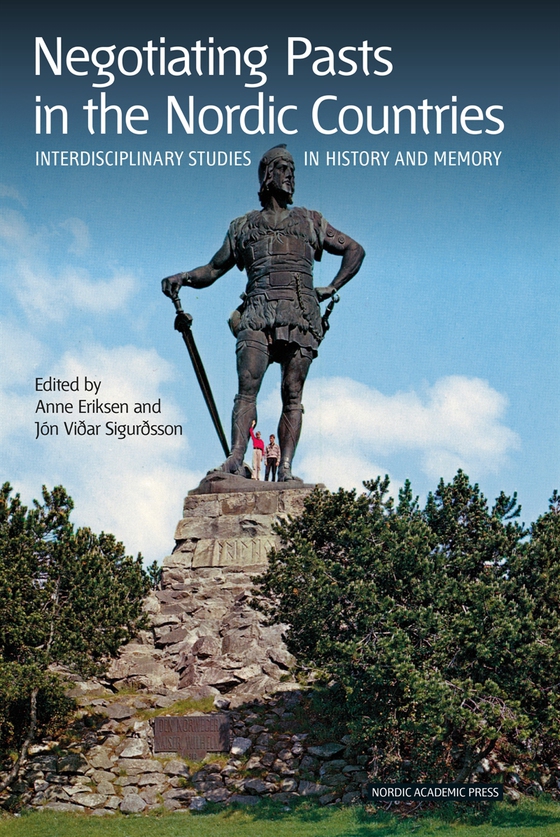 Negotiating pasts in the Nordic countries : interdisciplinary studies in history and memory