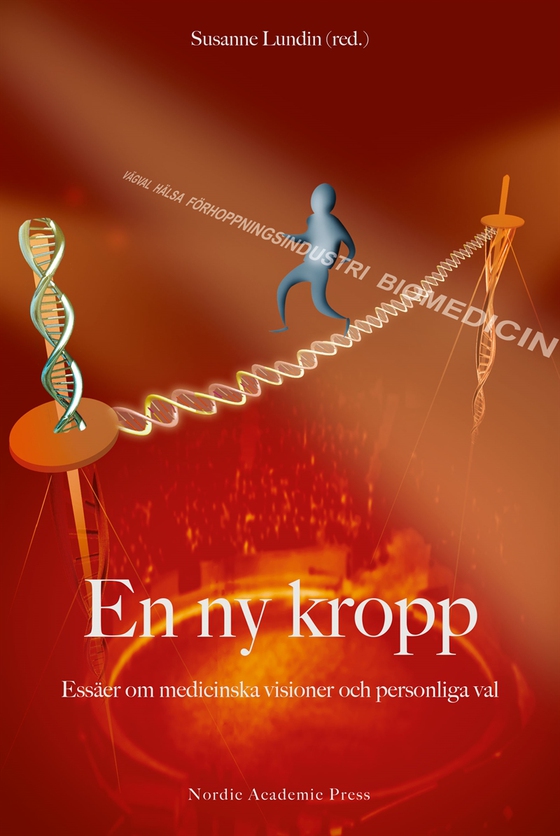 En ny kropp : essäer om medicinska visioner och personliga val
