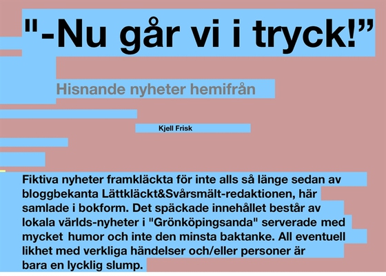 Nu går vi i tryck!: Hisnande nyheter från Lättkläckt&Svårsmält red.