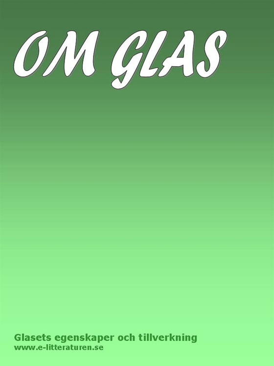 Glasets egenskaper och tillverkning