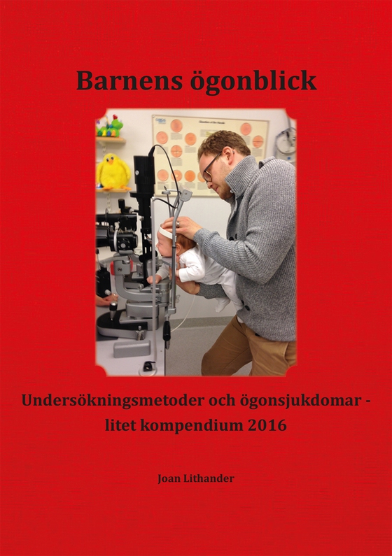 Barnens ögonblick: Undersökningsmetoder och ögonsjukdomar - litet kompendium 2016