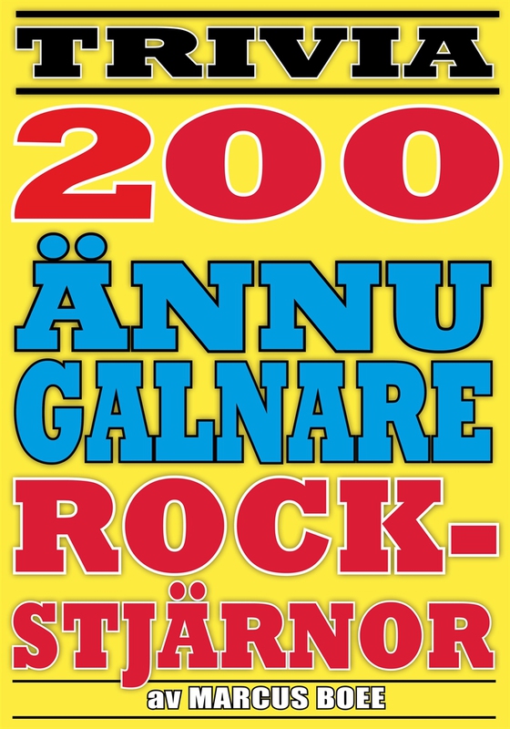 Ännu fler galna rockstjärnor – 200 otroliga fakta från pop- och rockvärlden