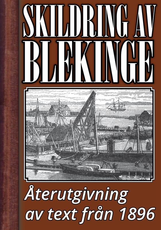 Skildring av Blekinge år 1896 – Återutgivning av historisk text