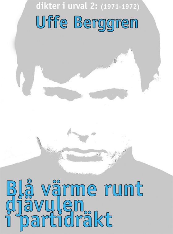Blå värme runt djävulen i partidräkt: Dikter i urval 1970-71