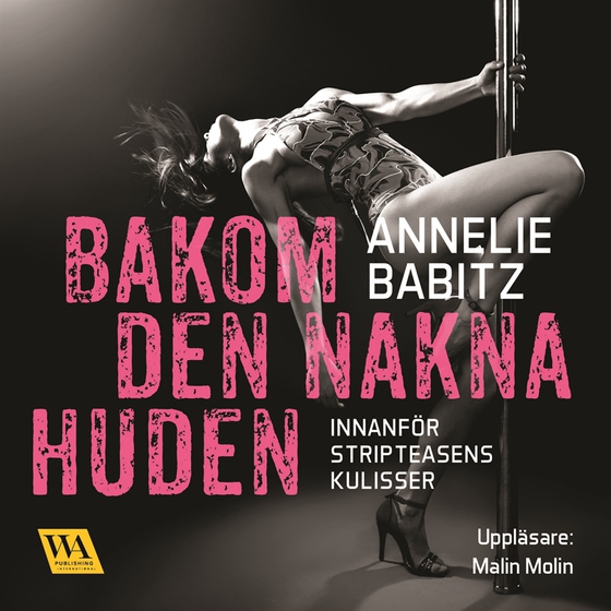 Bakom den nakna huden : innanför stripteasens kulisser