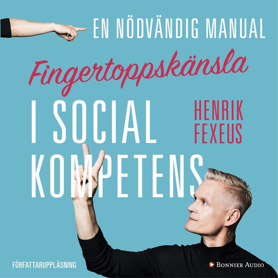 Fingertoppskänsla : en nödvändig manual i social kompetens (ljudbok) av Henrik Fexeus