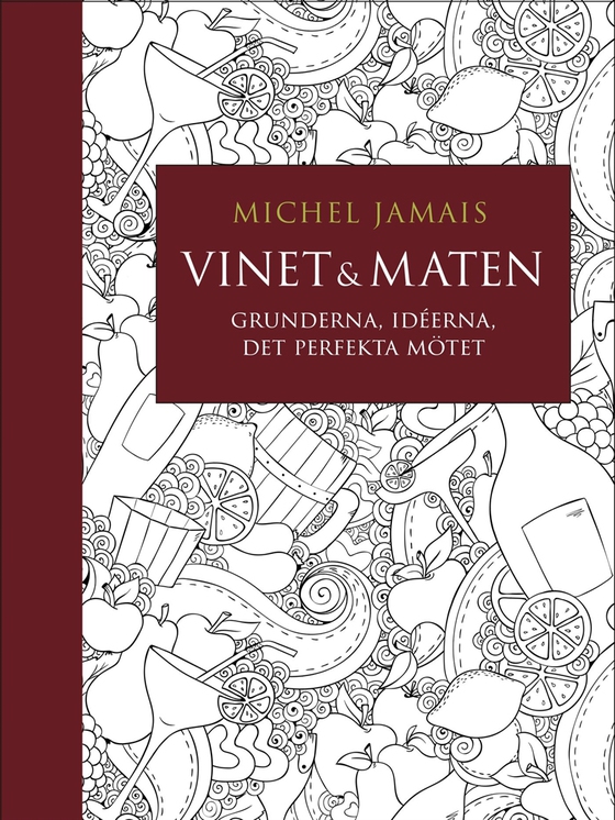 Vinet & maten : Grunderna, idéerna, det perfekta mötet