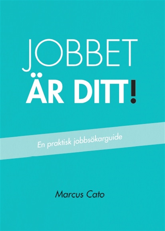 Jobbet är ditt! - En praktisk jobbsökarguide