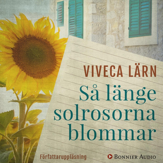 Så länge solrosorna blommar (ljudbok) av Viveca Lärn