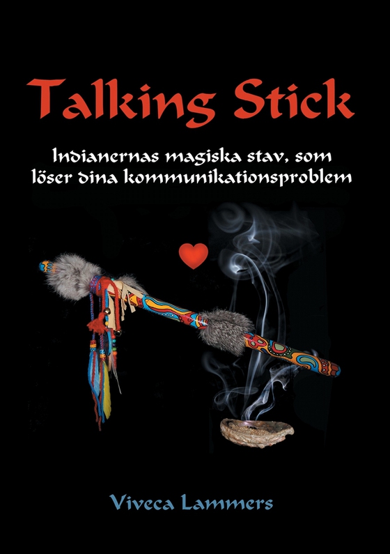 Talking Stick: Indianernas magiska stav, som löser dina kommunikationsproblem (e-bok) av Viveca Lammers