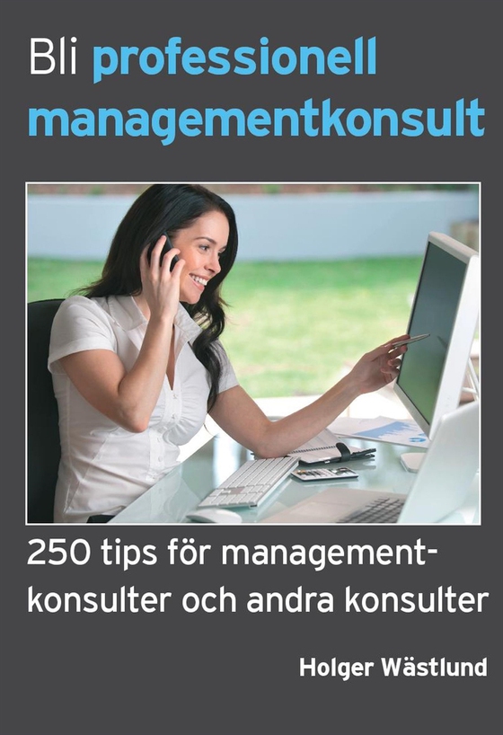 Bli professionell managementkonsult - 250 tips för managementkonsulter och andra konsulter