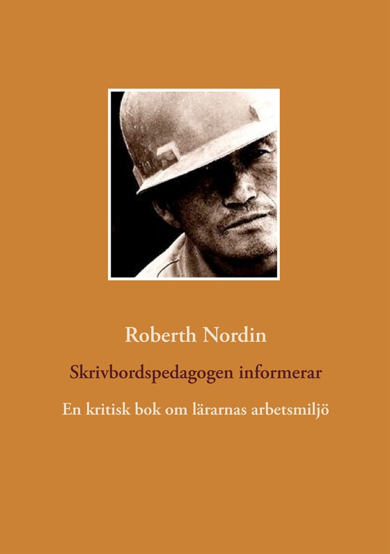 Skrivbordspedagogen informerar: En kritisk bok om lärarnas arbetsmiljö (e-bok) av Roberth Nordin