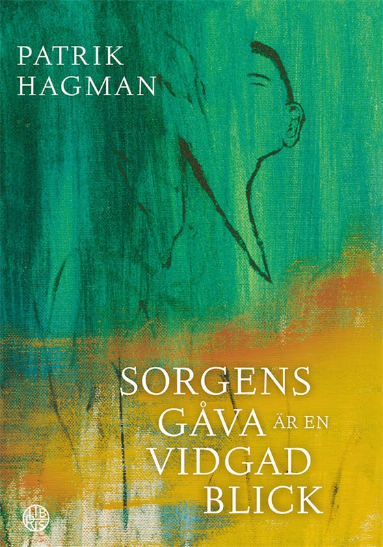 Sorgens gåva är en vidgad blick: Att förlora sin far, son och fru (e-bok) av Patrik Hagman