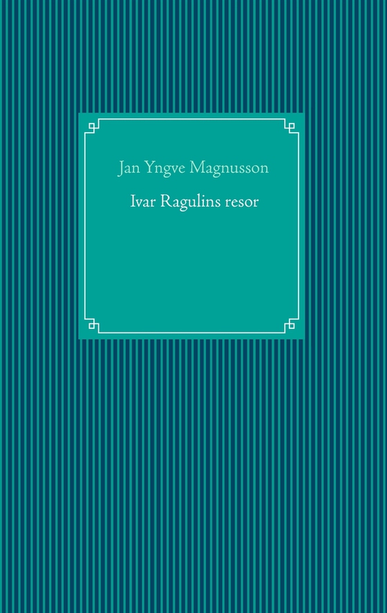 Ivar Ragulins resor (e-bok) av Jan Yngve Magnusson