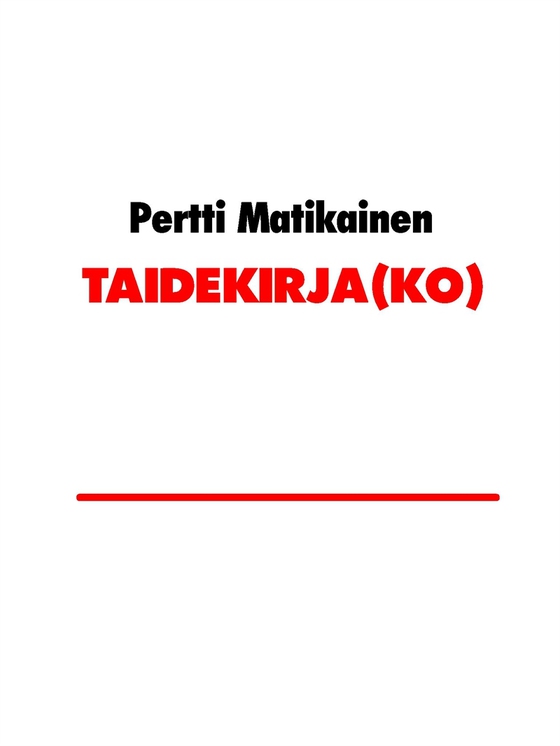 TAIDEKIRJA(KO): kirja taiteen tekemisen jäljillä olemisesta