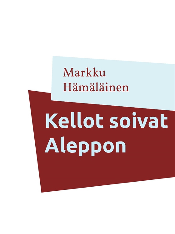 Kellot soivat Aleppon: Kootut runot 1