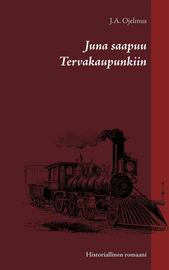 Juna saapuu Tervakaupunkiin: Historiallinen romaani