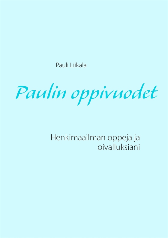 Paulin oppivuodet: Henkimaailman oppeja ja oivalluksiani