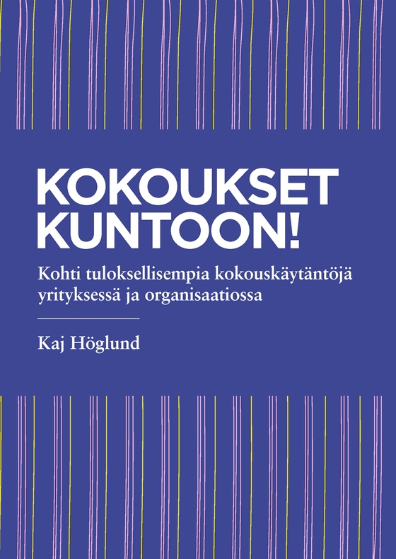 Kokoukset kuntoon!: Kohti tuloksellisempia kokouskäytäntöjä yrityksessä ja organisaatiossa